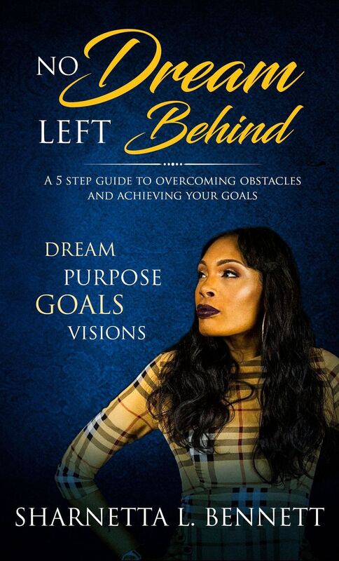 No Dream Left Behind "A 5 step guide to overcoming obstacles and achieving your goals"