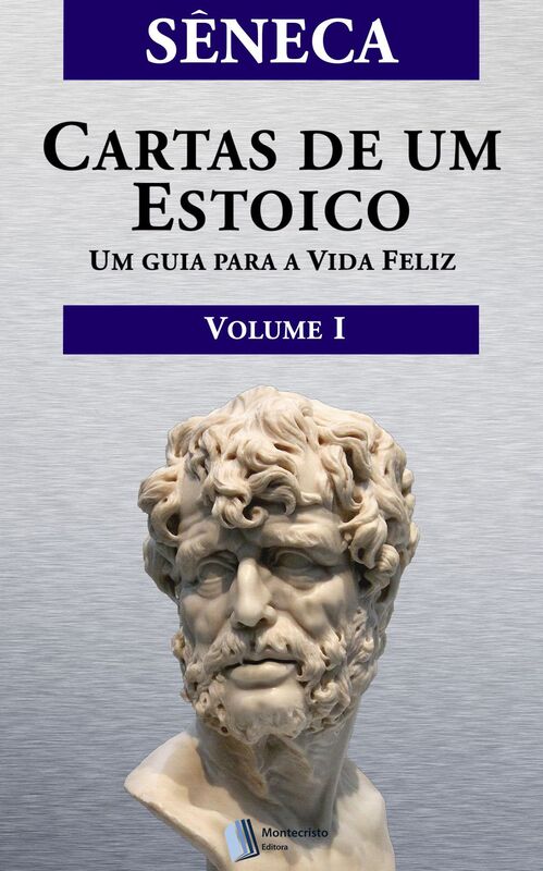 CARTAS DE UM ESTOICO,Volume I