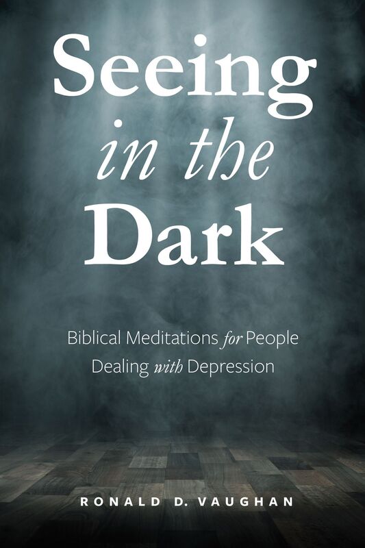 Seeing in the Dark: Biblical Meditations for People Dealing with Depression