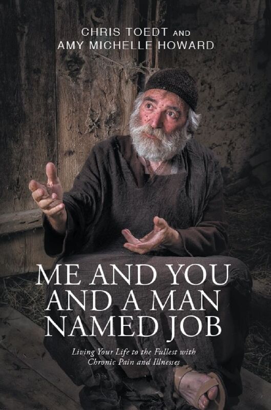 Me and You and a Man Named Job: Living Your Life to the Fullest with Chronic Pain and Illnesses