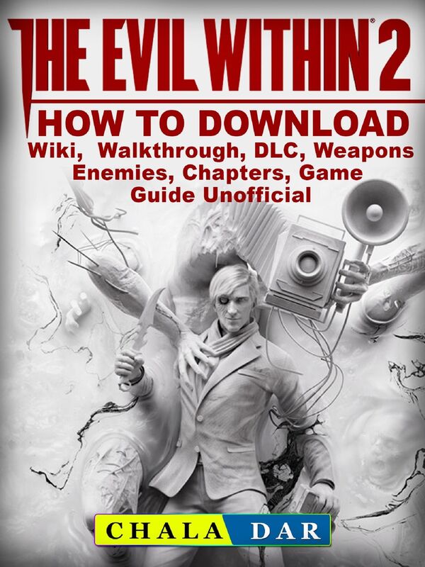 The Evil Within 2 How to Download, Wiki, Walkthrough, DLC, Weapons, Enemies, Chapters, Game Guide Unofficial