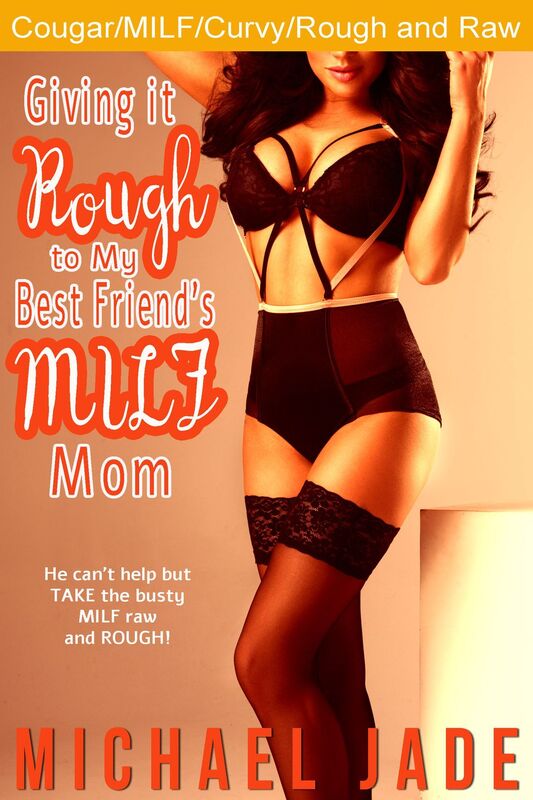 Giving it Rough to My Best Friend's MILF Mom (Cougar/MILF)