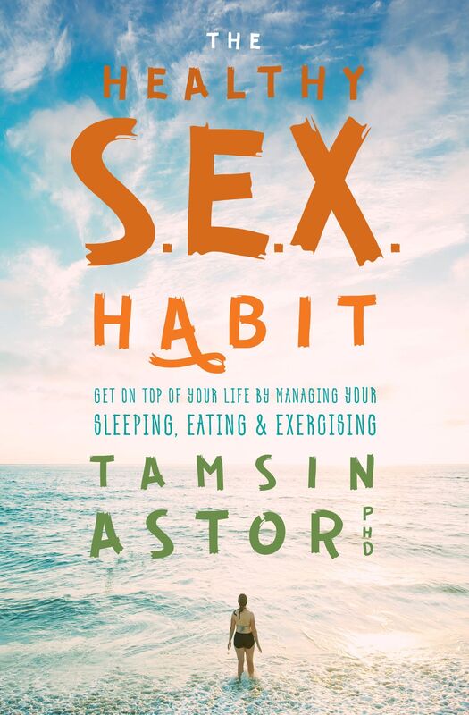 The Healthy S.E.X. Habit: Get On Top of Your Life by Managing Your Sleeping, Eating & Exercising