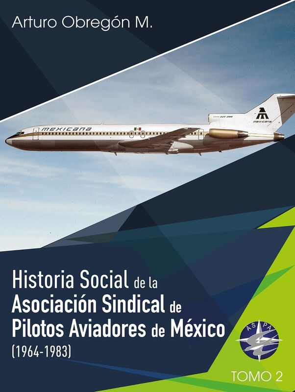 Historia social de la Asociacion Sindical de Pilotos Aviadores de Mexico (1921-1964) Tomo II