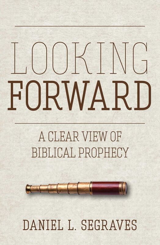 Looking Forward: A Clear View of Biblical Prophecy