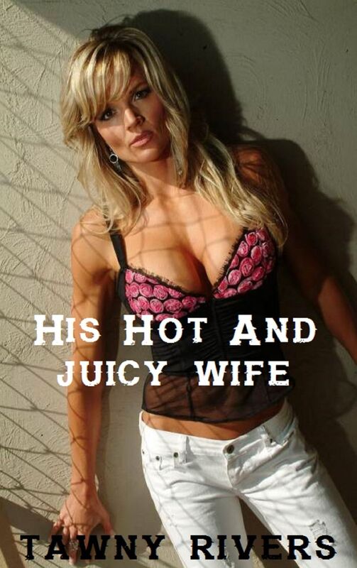His Hot and Juicy Wife