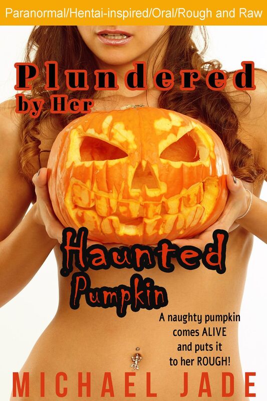 Plundered by Her Haunted Pumpkin (Paranormal, Hentai-inspired)