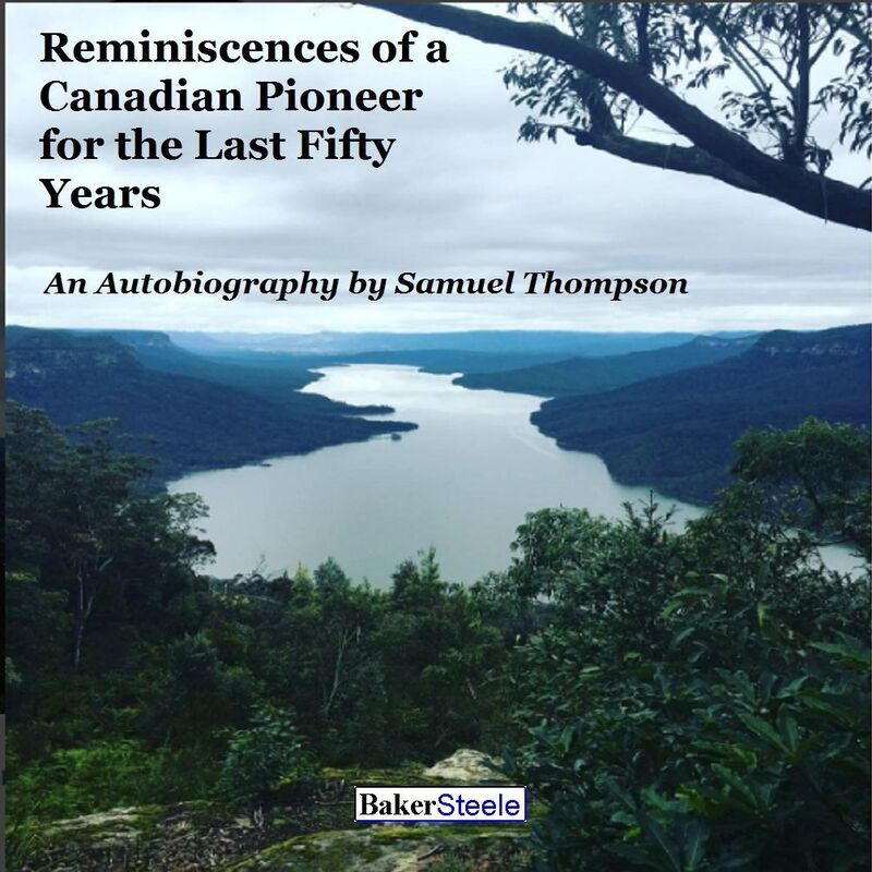 Reminiscences of a Canadian Pioneer for the Last Fifty Years: An Autobiography by Samuel Thompson