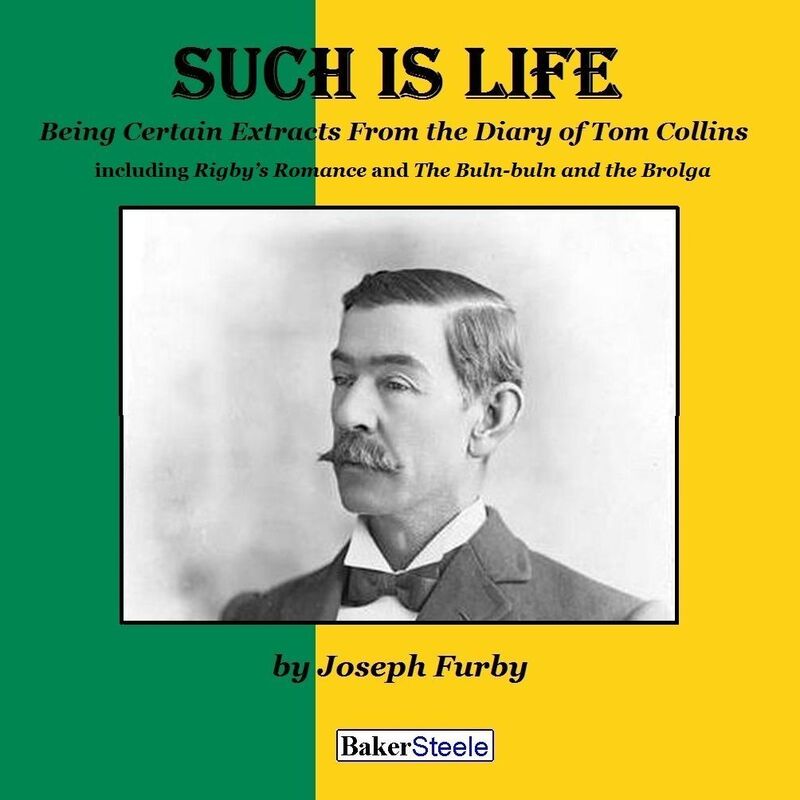 Such is Life, Rigby's Romance and The Buln-buln and the Brolga: Being Certain Extracts from the Diary of Tom Collins