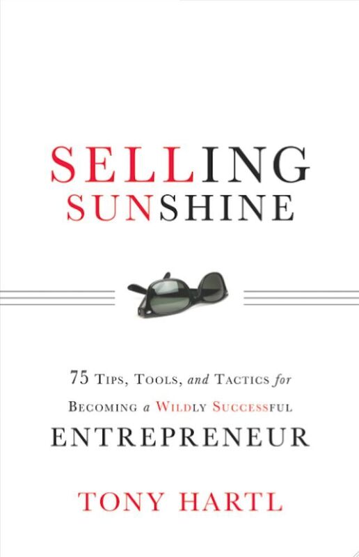 Selling Sunshine: 75 Tips, Tools, and Tactics for Becoming a Wildly Successful Entrepreneur