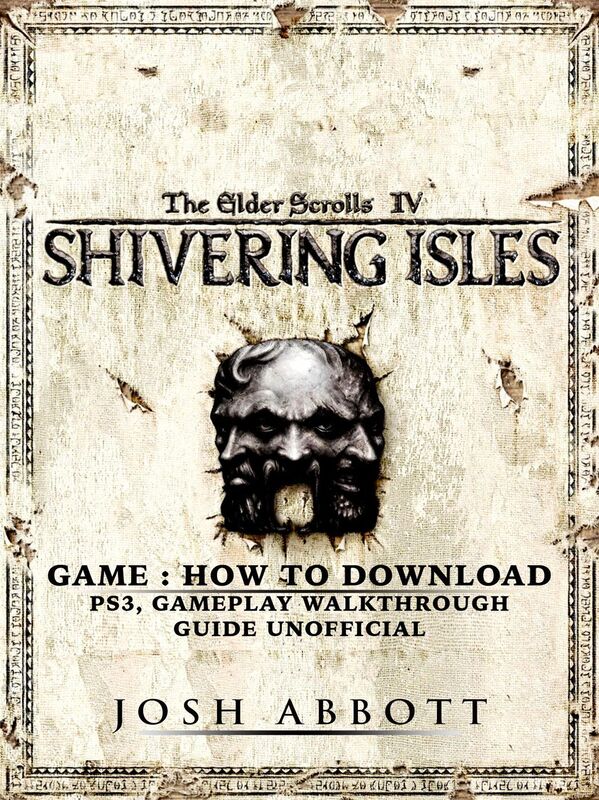 The Elder Scrolls IV Shivering Isles Game: How to Download, PS3, Gameplay, Walkthrough, Guide Unofficial