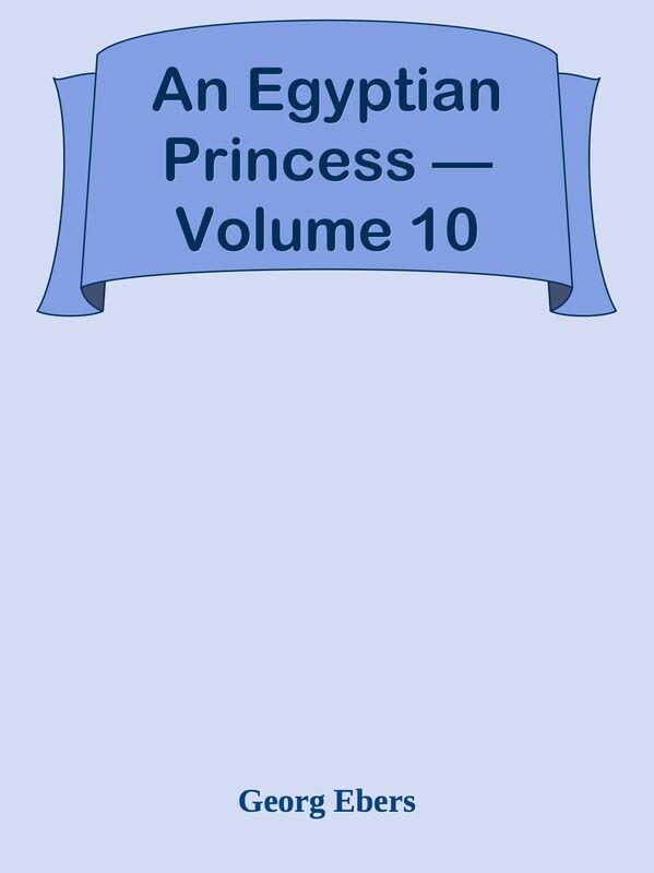 An Egyptian Princess Volume 10