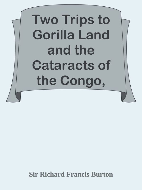 Two Trips to Gorilla Land and the Cataracts of the Congo, Volume 2