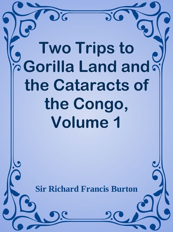 Two Trips to Gorilla Land and the Cataracts of the Congo, Volume 1