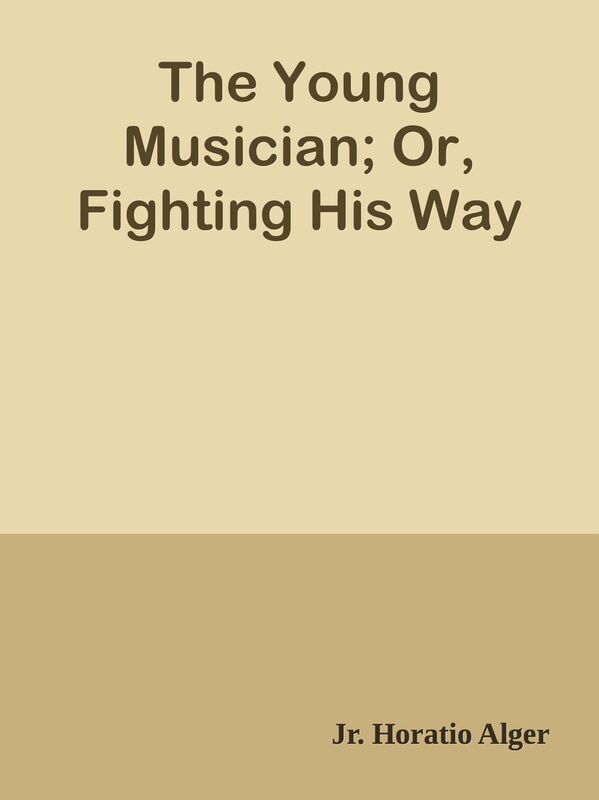 The Young Musician; Or, Fighting His Way