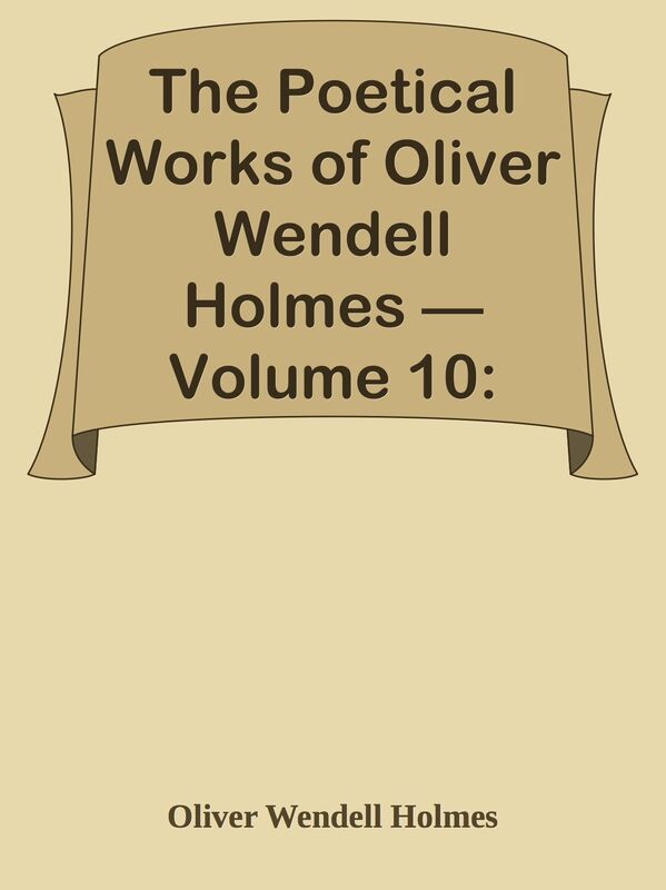 The Poetical Works of Oliver Wendell Holmes Volume 10: Before the Curfew