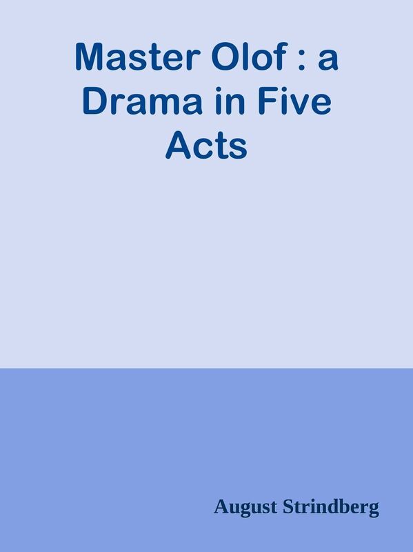 Master Olof : a Drama in Five Acts