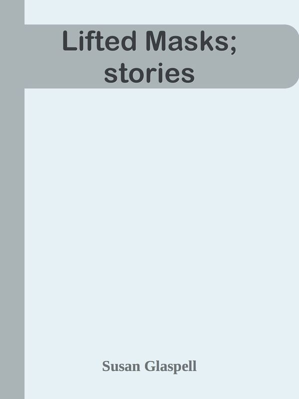 Lifted Masks; stories