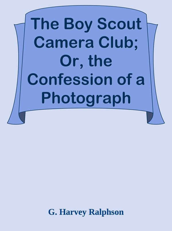 The Boy Scout Camera Club; Or, the Confession of a Photograph