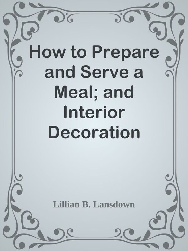 How to Prepare and Serve a Meal; and Interior Decoration