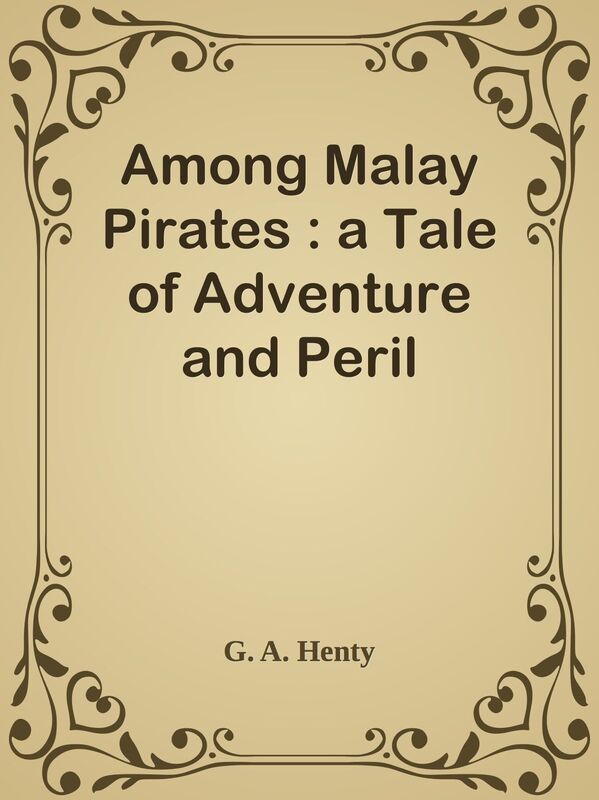 Among Malay Pirates : a Tale of Adventure and Peril