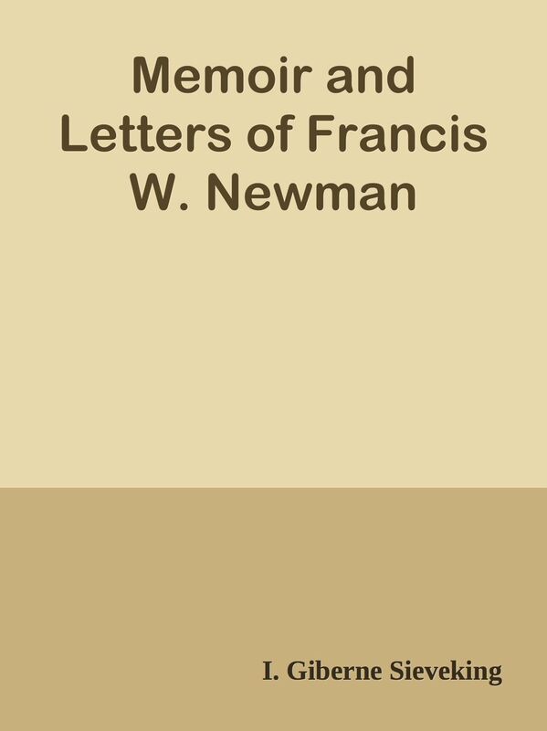 Memoir and Letters of Francis W. Newman