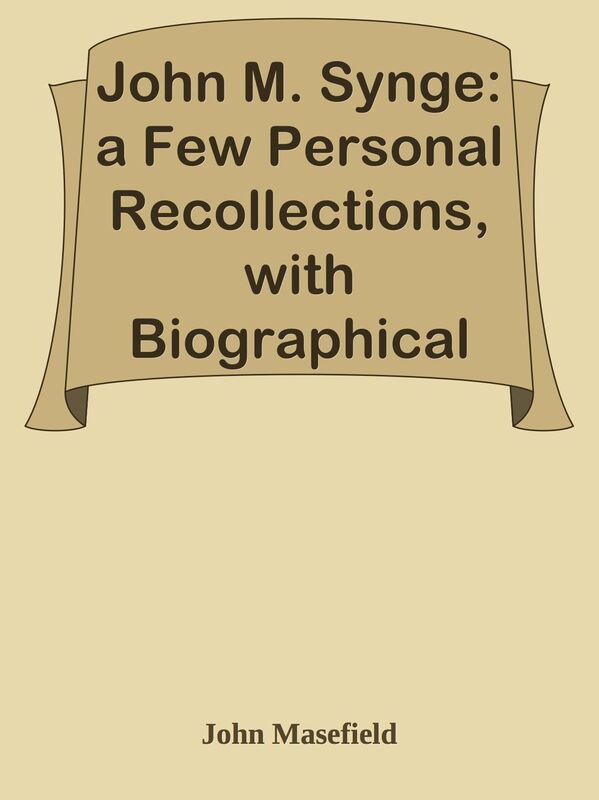 John M. Synge: a Few Personal Recollections, with Biographical Notes