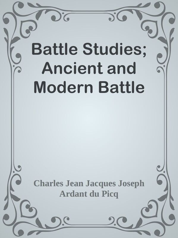 Battle Studies; Ancient and Modern Battle