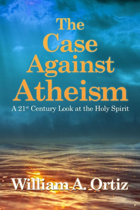The Case Against Atheism: A 21st Century Look at the Holy Spirit