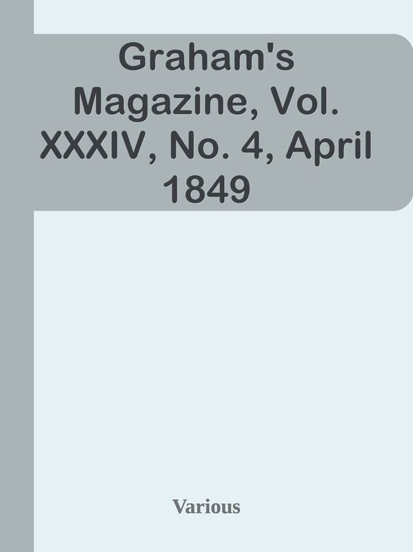 Graham's Magazine, Vol. XXXIV, No. 4, April 1849