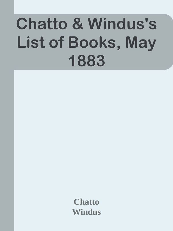 Chatto & Windus's List of Books, May 1883