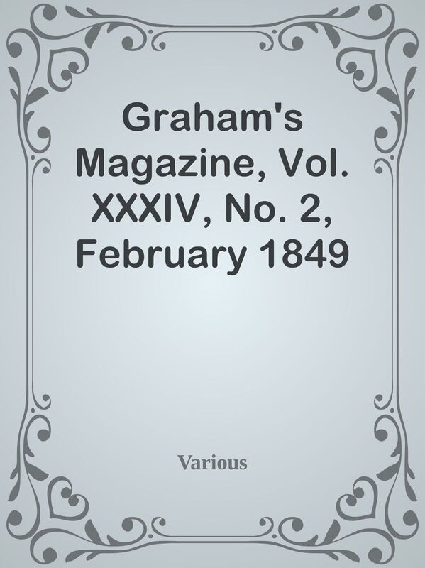 Graham's Magazine, Vol. XXXIV, No. 2, February 1849