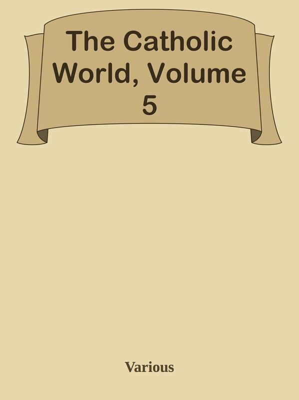 The Catholic World, Volume 5