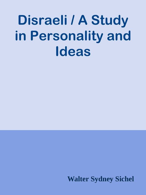Disraeli / A Study in Personality and Ideas