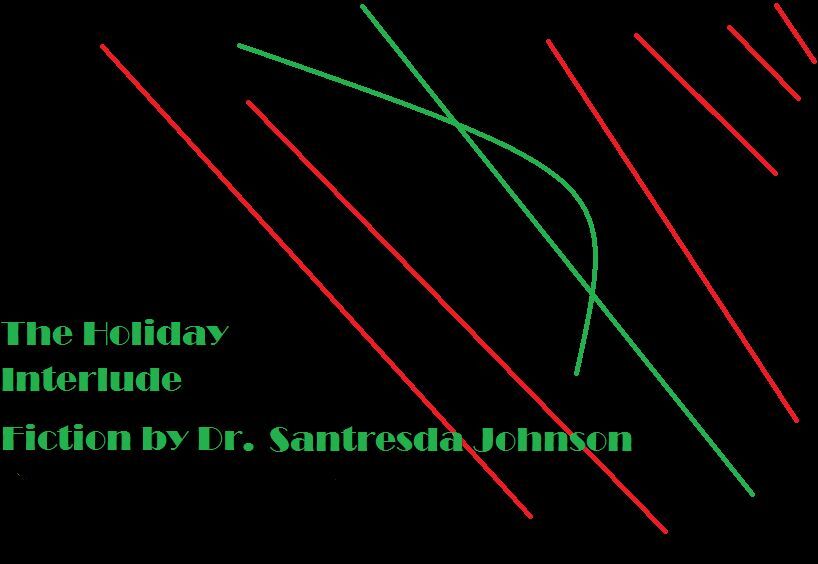 The Holiday Interlude Fiction by Dr. Santresda Johnson