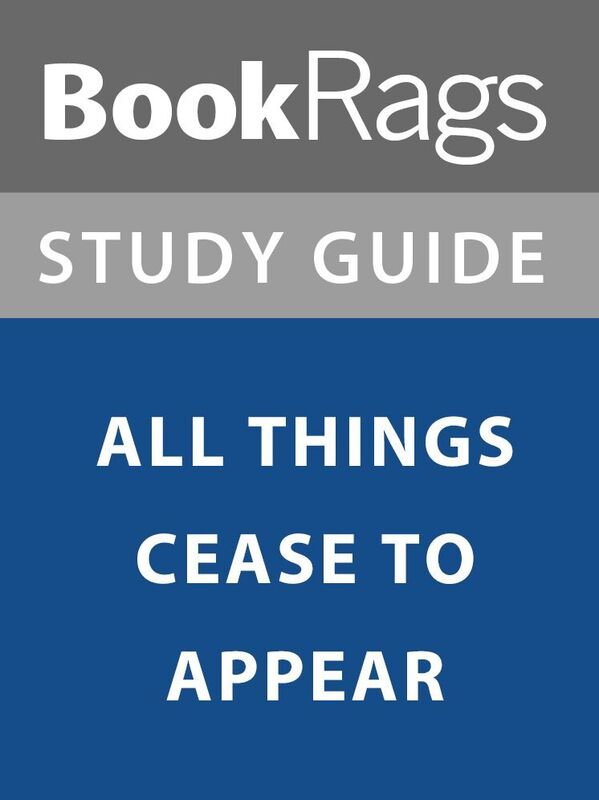 Summary & Study Guide: All Things Cease to Appear