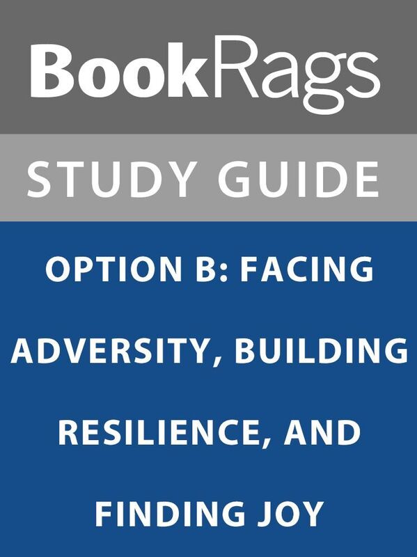 Summary & Study Guide: Option B: Facing Adversity, Building Resilience, and Finding Joy