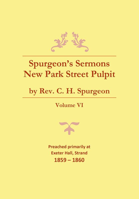 Spurgeon's Sermons - Vol. VI: The New Park Street Pulpit