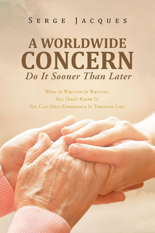 A WORLD WIDE CONCERN: What is written is written. You can only experience it through life.