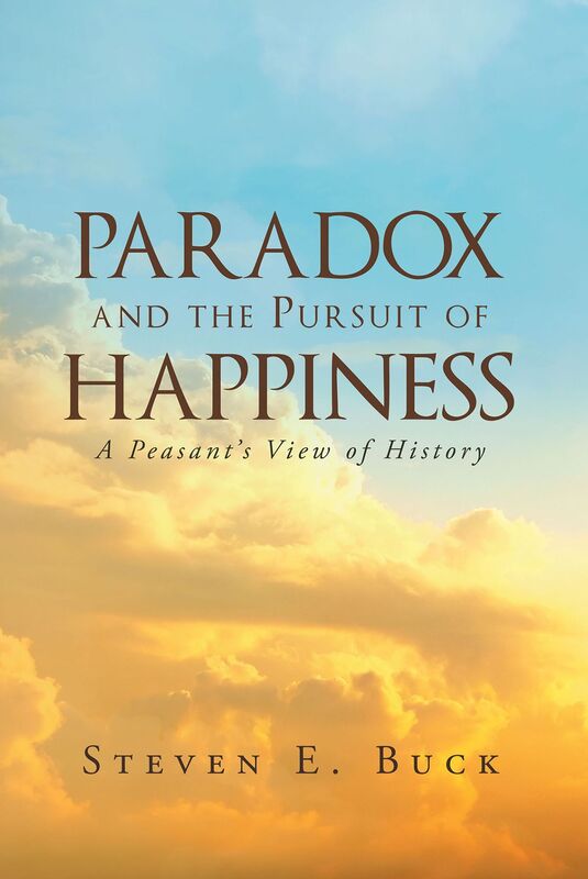Paradox and the Pursuit of Happiness: A Peasant's View of History