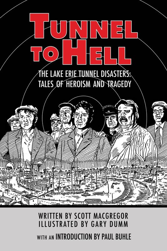 Tunnel To Hell: The Lake Erie Tunnel Disasters-Tales of Heroism and Tragedy