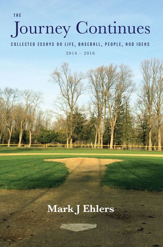 The Journey Continues: Collected Essays on Life, Baseball, People, and Ideas 2014-2016