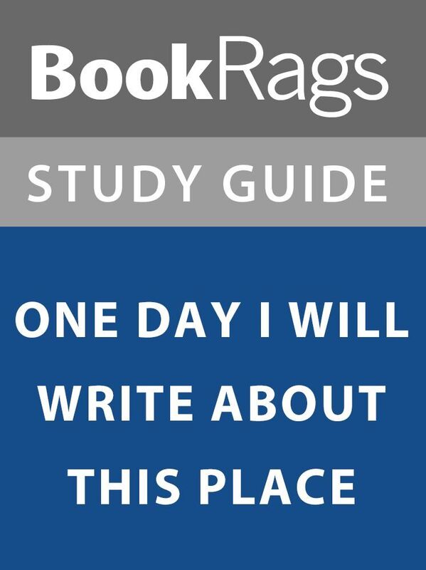 Summary & Study Guide: One Day I Will Write About This Place