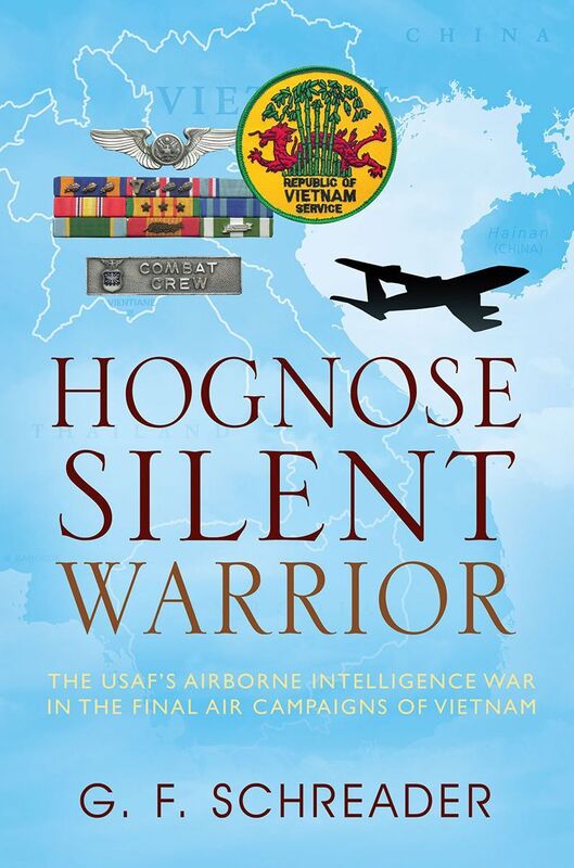 Hognose Silent Warrior: The USAF's Airborne Intelligence War in the Final Air Campaigns of Vietnam