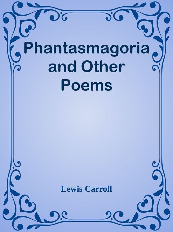 Phantasmagoria and Other Poems