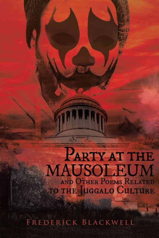 Party at the Mausoleum and Other Poems Related to the Juggalo Culture