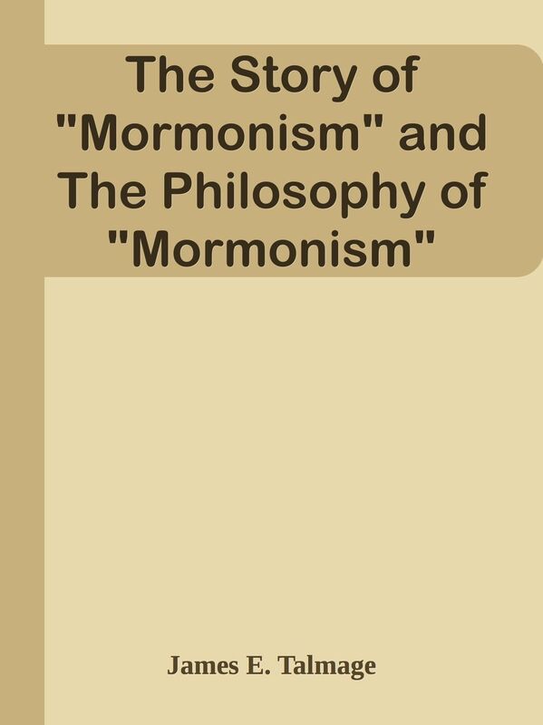 The Story of "Mormonism" and The Philosophy of "Mormonism"