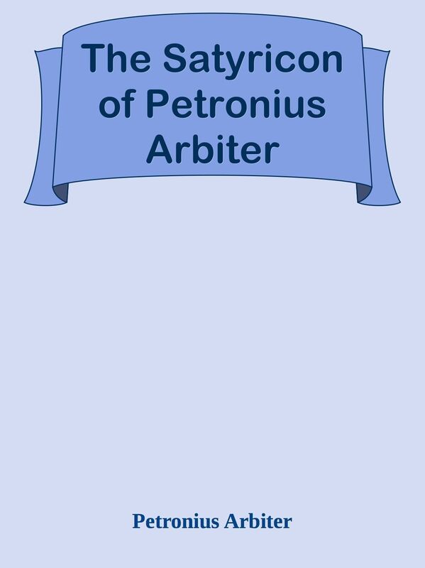 The Satyricon of Petronius Arbiter