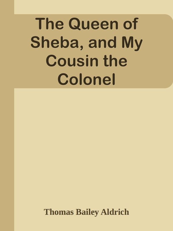 The Queen of Sheba, and My Cousin the Colonel