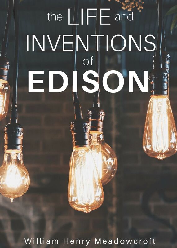 The Life And Inventions Of Edison